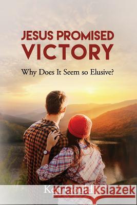 Jesus Promised Victory: Why Does it Seem so Elusive? Ken Gould 9781683145417 Redemption Press - książka