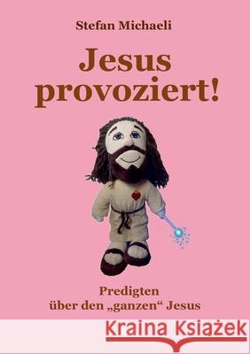 Jesus provoziert!: Predigten über den ganzen Jesus Michaeli, Stefan 9783753496542 Books on Demand - książka