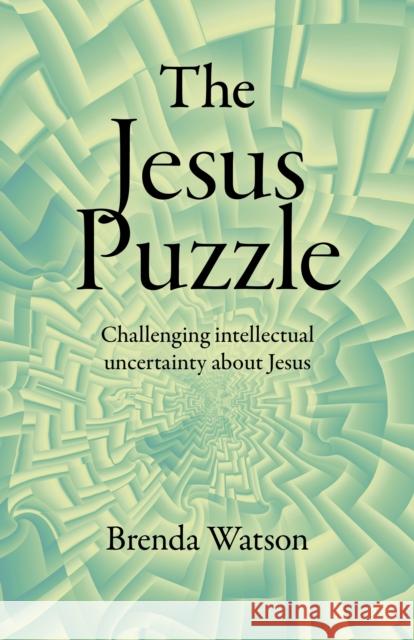 Jesus Puzzle, The: Challenging intellectual uncertainty about Jesus Brenda Watson 9781803410128 John Hunt Publishing - książka