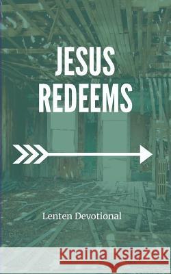 Jesus Redeems: Lenten Devotional Catie Forester Doug Serven 9781733592116 Storied Publishing - książka