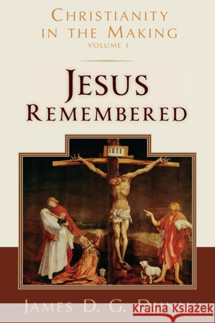 Jesus Remembered: Christianity in the Making, Volume 1 James D. G. Dunn 9780802877994 William B. Eerdmans Publishing Company - książka