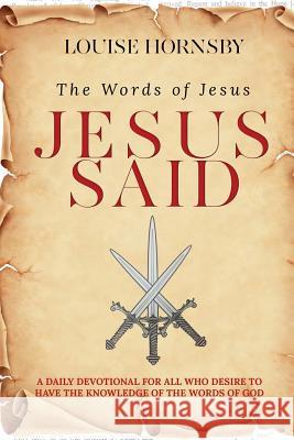 Jesus Said: A Devotional Inspired by The Words of Christ Hornsby, Louise 9781986531726 Createspace Independent Publishing Platform - książka