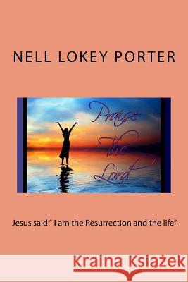 Jesus Said I Am the Resurrection and the Life Porter, Nell Lokey 9781548118631 Createspace Independent Publishing Platform - książka