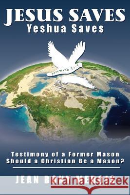 Jesus Saves: Testimony of a Former Mason, Should a Christian Be a Mason? MR Jean Bony Medois 9780615851860 Jean Bony Medois - książka