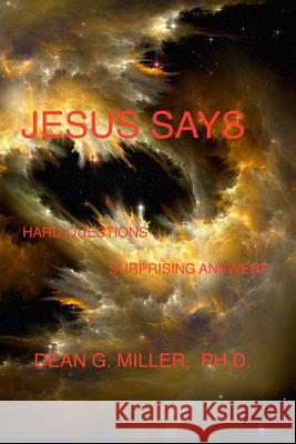 Jesus Says: Hard Questions Surprising Answers Dean G. Miller 9781980314462 Independently Published - książka