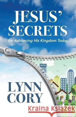 Jesus' Secrets: For Advancing His Kingdom Today Lynn Cory   9781685561833 Trilogy Christian Publishing - książka