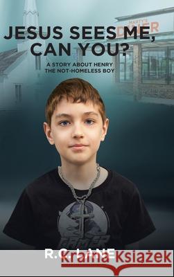 Jesus sees me, can you?: A Story about Henry- the Not-Homeless Boy R C Lane 9781684566532 Page Publishing, Inc. - książka