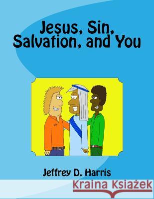 Jesus, Sin, Salvation, and You Jeffrey D. Harris 9781512067620 Createspace Independent Publishing Platform - książka