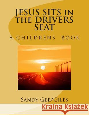 JESUS SITS in the DRIVERS SEAT Gee/Giles, Sandy Adele 9781500428365 Createspace - książka