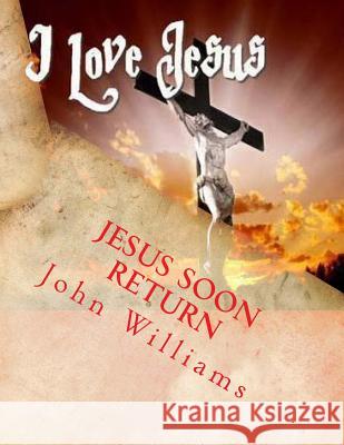 Jesus Soon Return John Williams 9781542429634 Createspace Independent Publishing Platform - książka