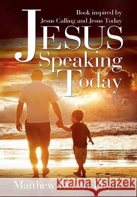 Jesus Speaking Today: Book Inspired by Jesus Calling and Jesus Today Matthew Robert Payne 9781365940194 Revival Waves of Glory Ministries - książka