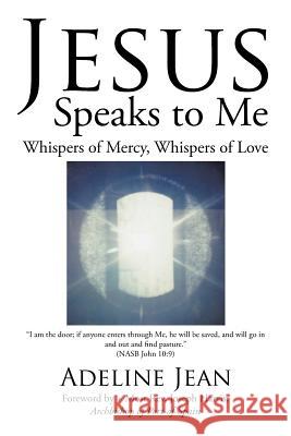 Jesus Speaks to Me: Whispers of Mercy, Whispers of Love Adeline Jean, REV Joseph Harris 9781543475043 Xlibris Us - książka