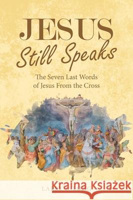 Jesus Still Speaks: The Seven Last Words of Jesus from the Cross Larry L. Long 9781664247703 WestBow Press - książka