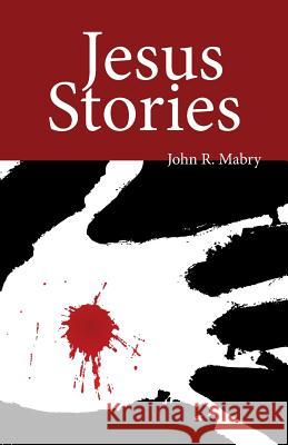Jesus Stories REV John R Mabry, PhD 9781940671918 Apocryphile Press - książka
