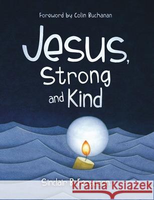 Jesus, Strong and Kind Sinclair B. Ferguson 9781527110007 Christian Focus Publications Ltd - książka