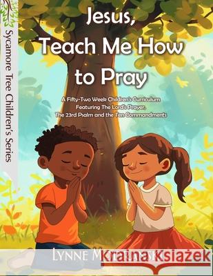 Jesus, Teach Me How to Pray: A Year in the Lord's Prayer and Other Bible Basics Lynne Modranski 9781953374219 Mansion Hill Press - książka