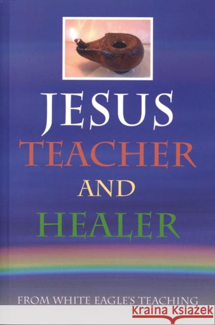 Jesus Teacher and Healer: From White Eagle's Teaching White Eagle 9780854871223 White Eagle Publishing Trust - książka
