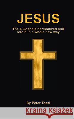 Jesus: The 4 gospels harmonized and retold in a whole new way Tassi, Peter 9781986370226 Createspace Independent Publishing Platform - książka