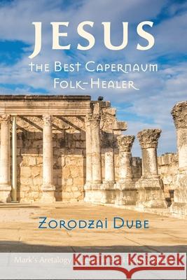 Jesus, the Best Capernaum Folk-Healer Zorodzai Dube 9781725280809 Pickwick Publications - książka