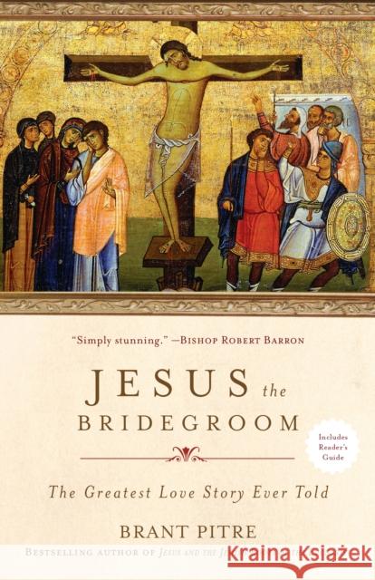 Jesus the Bridegroom: The Greatest Love Story Ever Told Brant Pitre 9780770435479 Image - książka