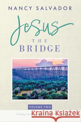 Jesus the Bridge: Finding the Kingdom with His Presence Volume 2 Nancy Salvador 9781958211823 Higherlife Development Service - książka