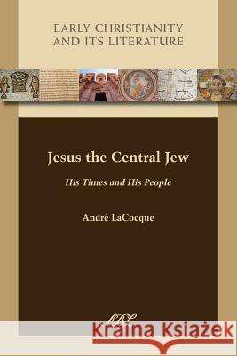 Jesus the Central Jew: His Times and His People Andr' Lacocque Andrae Lacocque Andre LaCocque 9781628371116 SBL Press - książka