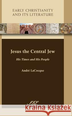 Jesus the Central Jew: His Times and His People Andr' Lacocque Andrae Lacocque Andre LaCocque 9781628371123 SBL Press - książka