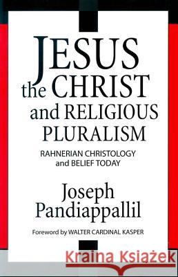 Jesus the Christ and Religious Pluralism: Rahnerian Christology and Belief Today Joseph Pandiappallil, Walter Cardinal  Kasper 9780824519179 Crossroad Publishing Co ,U.S. - książka