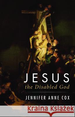 Jesus the Disabled God Jennifer Anne Cox 9781532634567 Resource Publications (CA) - książka