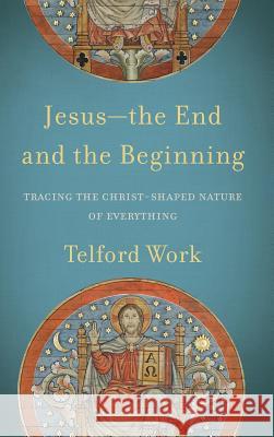 Jesus-The End and the Beginning Telford Work 9781540961525 Baker Academic - książka