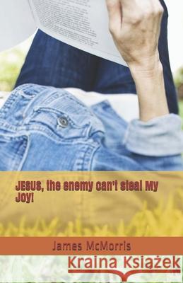 JESUS, the enemy can't steal My Joy! Jesus Christ James McMorri 9781790201723 Independently Published - książka