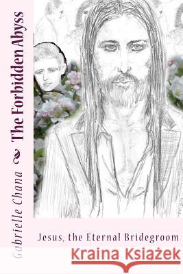 Jesus, the Eternal Bridegroom: The Forbidden Abyss: Part Two Gabrielle Chana Brent Spiner Terrance Jenkins 9781511508490 Createspace - książka