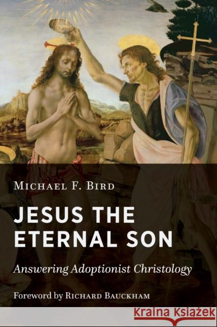 Jesus the Eternal Son: Answering Adoptionist Christology Michael F. Bird 9780802875068 William B. Eerdmans Publishing Company - książka