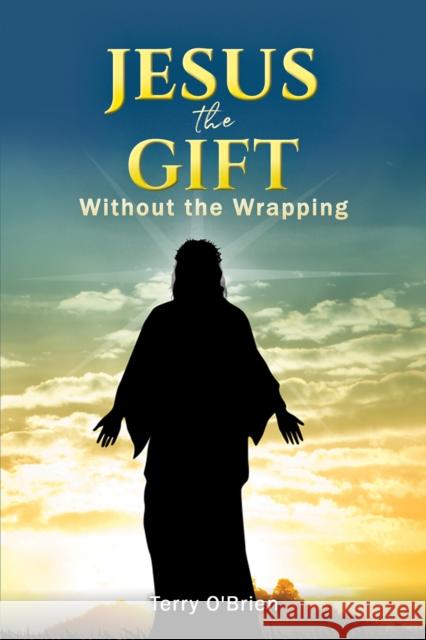 Jesus: The Gift Without the Wrapping Terry O'Brien 9781398404588 Austin Macauley - książka