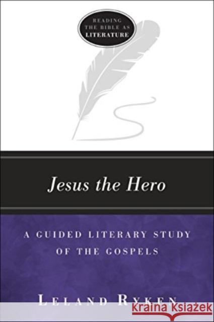 Jesus the Hero: A Guided Literary Study of the Gospels Leland Ryken 9781683591580 Lexham Press - książka