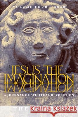 Jesus the Imagination: A Journal of Spiritual Revolution: The Garden (Volume Four, 2020) Michael Martin Michael Martin 9781621385547 Angelico Press - książka