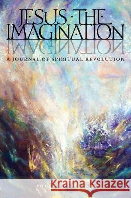 Jesus the Imagination: A Journal of Spiritual Revolution (Volume One 2017) Michael Martin Michael Martin 9781621382829 Angelico Press - książka