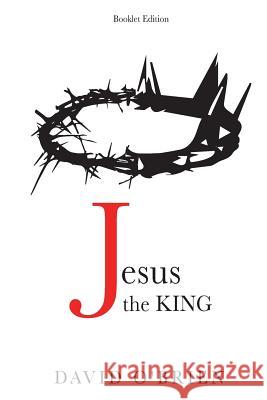 Jesus the King Booklet Edition: Discover the Greatest Path of All David O'Brien 9780982884331 All for the Prize Publications - książka