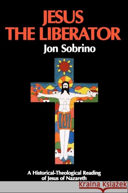 Jesus the Liberator: A Historical Theological Reading of Jesus of Nazareth Sobrino, Jon 9780860122005 CONTINUUM INTERNATIONAL PUBLISHING GROUP LTD. - książka