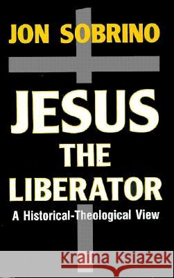 Jesus the Liberator: A Historical-Theological Reading of Jesus of Nazareth Sobrino, Jon 9780883449301 Orbis Books - książka