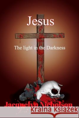 Jesus: The Light in the Darkness Nicholson, Jacquelyn 9781714775866 Blurb - książka
