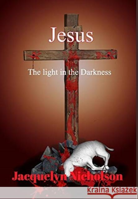 Jesus: The Light in the Darkness Nicholson, Jacquelyn 9781714775873 Blurb - książka