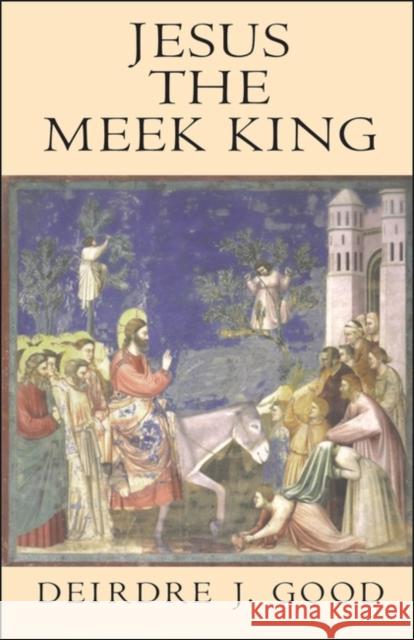Jesus the Meek King Deirdre J. Good 9781563382840 Trinity Press International - książka
