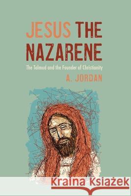 Jesus the Nazarene A. Jordan 9781666750843 Resource Publications (CA) - książka