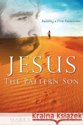 JESUS The Pattern Son Harry James Mills 9781604773330 Xulon Press - książka