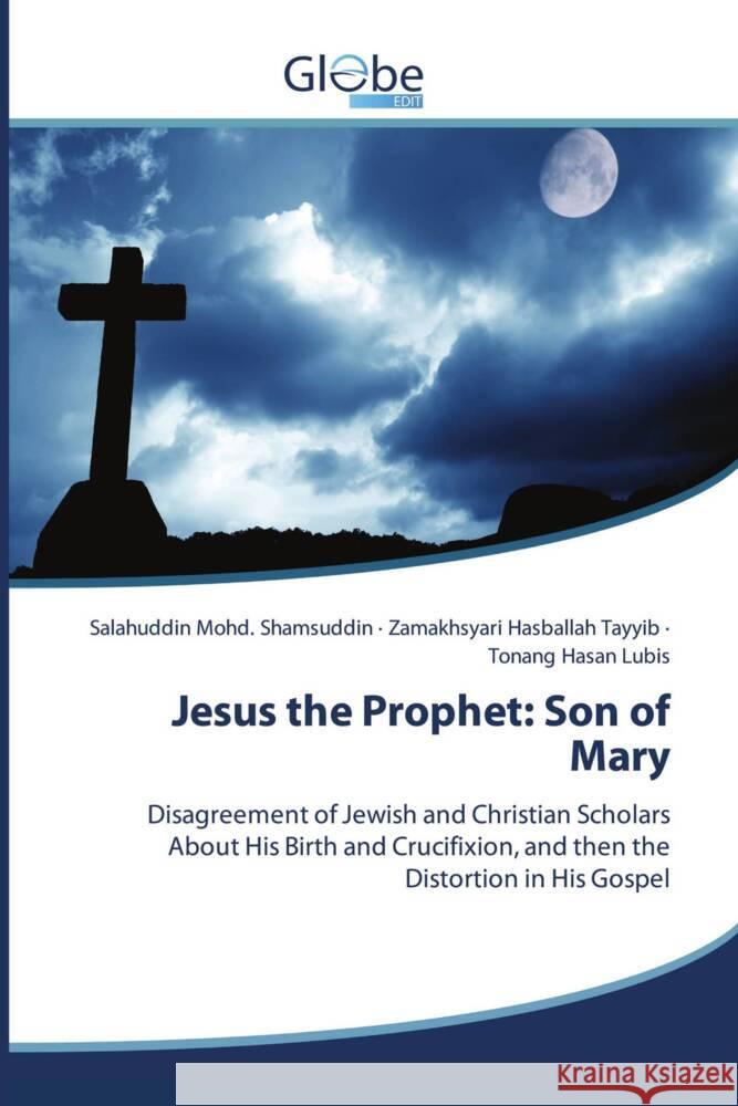 Jesus the Prophet: Son of Mary Mohd. Shamsuddin, Salahuddin, Hasballah Tayyib, Zamakhsyari, Lubis, Tonang Hasan 9786209263064 GlobeEdit - książka
