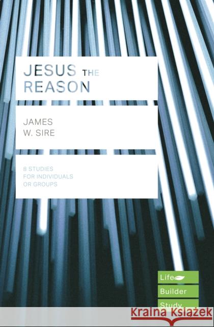 Jesus the Reason (Lifebuilder Study Guides) James W. Sire   9781783596904 Inter-Varsity Press - książka