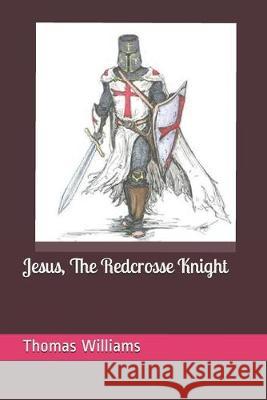Jesus, The Redcrosse Knight Thomas Williams 9781687389169 Independently Published - książka