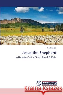 Jesus the Shepherd Jonathan Cai 9783659132025 LAP Lambert Academic Publishing - książka