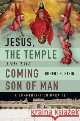 Jesus, the Temple and the Coming Son of Man: A Commentary on Mark 13 Robert H. Stein 9780830840588 IVP Academic - książka